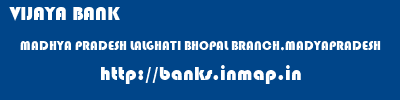 VIJAYA BANK  MADHYA PRADESH LALGHATI BHOPAL BRANCH,MADYAPRADESH    banks information 